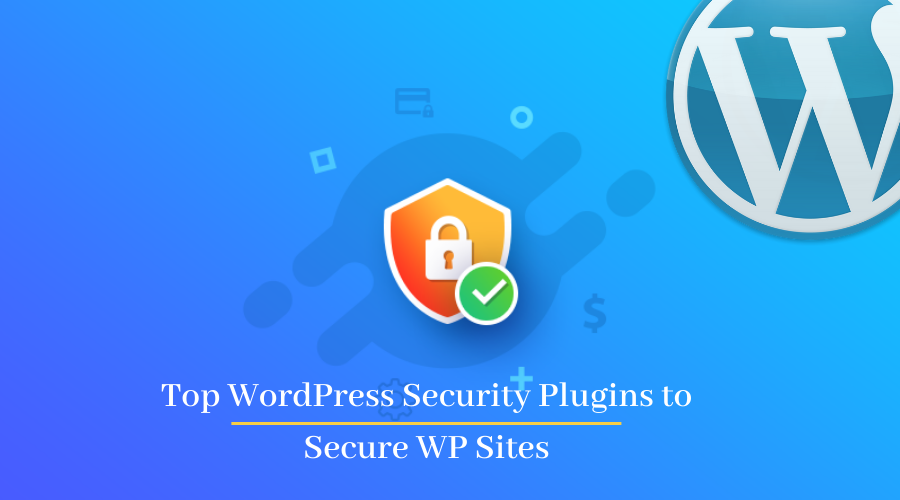 Top WordPress Security Plugins to Secure WP Sites