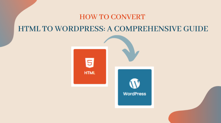 HTML to WordPress Conversion: A Step-By-Step Detailed Guide