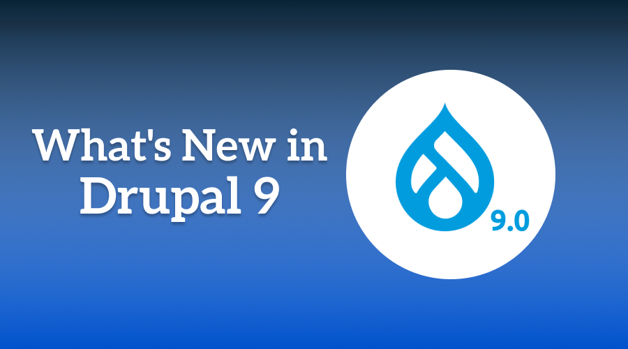 What’s New in Drupal 9 and W