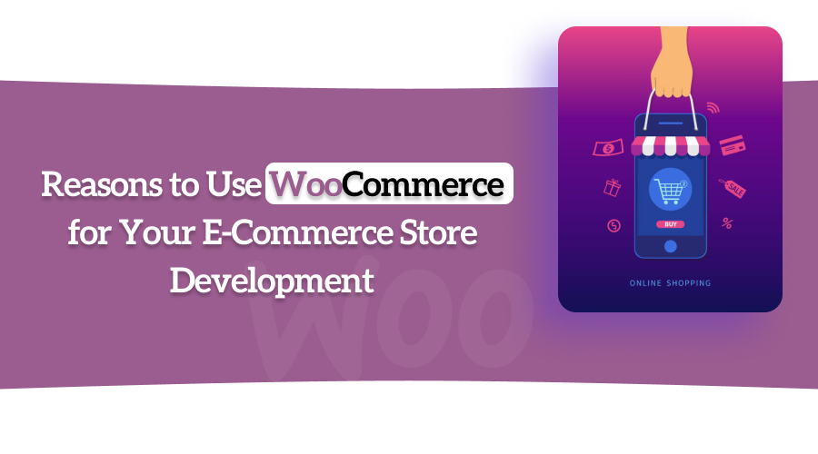 Why Choose WooCommerce for Your E-