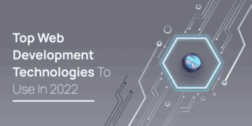 Top 7 Web Development Technologies To Use In 2022