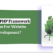 Which PHP Framework Choose For Website Development