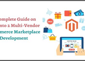 A Complete Guide on Magento 2 Multi-Vendor eCommerce Marketplace Development