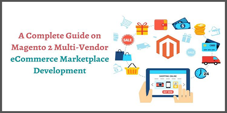 Magento 2 Multi Vendor Ecommerce Marketplace Development Guide Magento 2 Multi Vendor Ecommerce Marketplace Development Guide