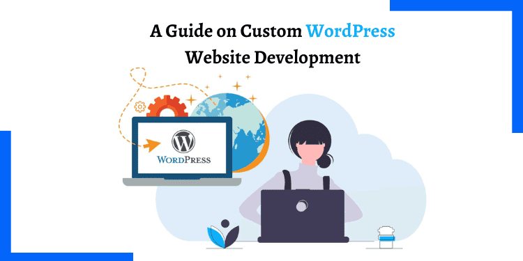 A Guide on Custom WordPress Website Development - HTMLPanda