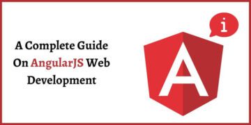 A Complete Guide On AngularJS Web Development