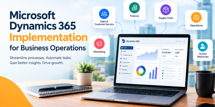 How Microsoft Dynamics 365 Implementation Can Transform Business Operations